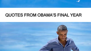 QUOTES FROM OBAMA’S FINAL YEAR
 