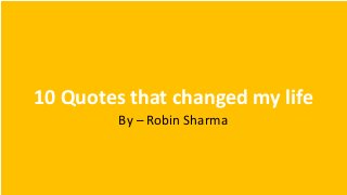 10 quotes that changed my life by robin sharma  Slide 1