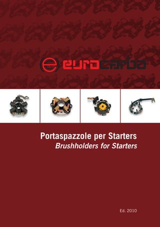Portaspazzole per Starters
Brushholders for Starters
Ed. 2010
 