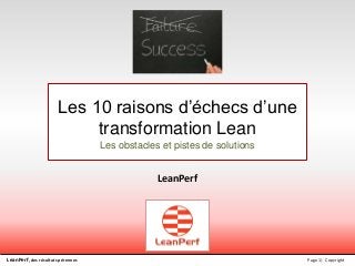 LeanPerf, des résultats pérennes Page 1| Copyright
Les 10 raisons d’échecs d’une
transformation Lean
Les obstacles et pistes de solutions
LeanPerf
 