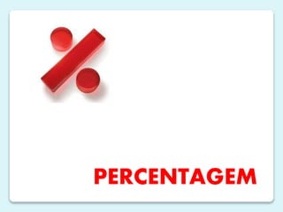 PERCENTAGEM

 
