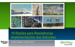 10 Razões para Resistências
Implementações das Soluções
Carlos Galeano, Outubro 2012
 