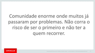 Copyright © 2015 Oracle and/or its affiliates. All rights reserved. |
“We had an unexpected loss of data on
nearly every technology we used at
one time or another, except MySQL.”
– Pinterest Engineering
Oracle Confidential – Internal/Restricted/Highly Restricted 25
 