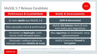 Copyright © 2015 Oracle and/or its affiliates. All rights reserved. | Oracle Confidential – Internal/Restricted/Highly Restricted 7
Hoje continuamos com muitos
motivos para começar com MySQL.
Vamos aos 10 principais.
 