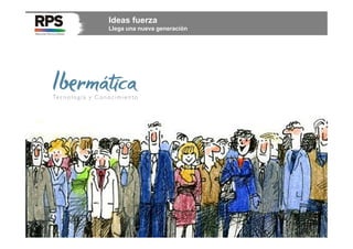 Ideas fuerza
Llega una nueva generación

Febrero de 2014 / 26

 