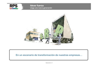 Ideas fuerza
Llega una nueva generación

En un escenario de transformación de nuestras empresas…

Febrero de 2014 / 27

 