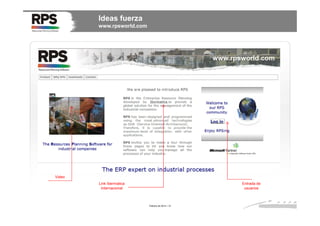 Ideas fuerza
www.rpsworld.com

Video
Link Ibermatica
Internacional

Entrada de
usuarios

Febrero de 2014 / 31

 