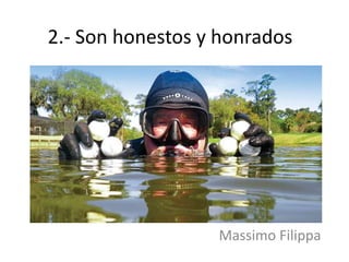 2.- Son honestos y honrados
Massimo Filippa
 