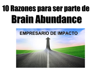 10 Razones para ser parte de

Brain Abundance
EMPRESARIO DE IMPACTO

EMPRESARIO DE IMPACTO

 