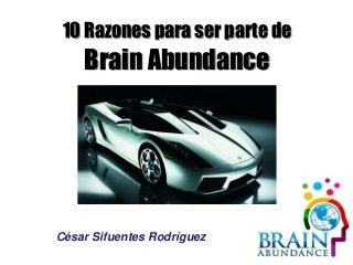 10 Razones para ser parte de

Brain Abundance

César Sifuentes Rodríguez

 