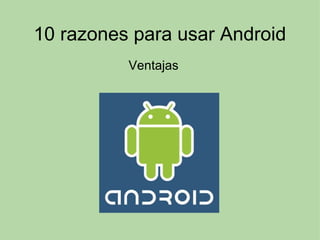 10 razones para usar Android Ventajas 