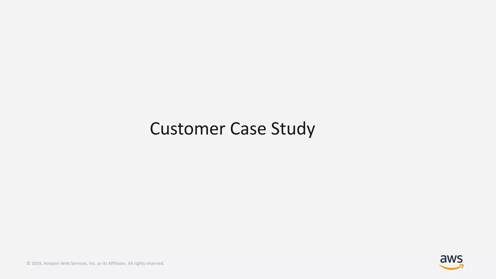 © 2019, Amazon Web Services, Inc. or its Affiliates. All rights reserved.
Customer Case Study
 