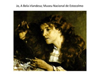 Jo, A Bela irlandesa; Museu Nacional de Estocolmo
 