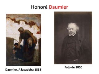 Honoré Daumier
Daumier, A lavadeira 1863
Foto de 1850
 