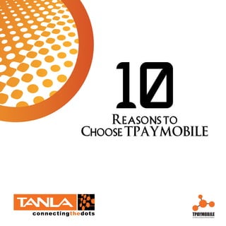 10
    Reasons to
Choose TPAYMOBILE
 