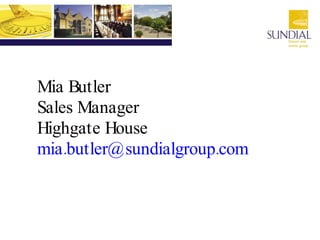 Mia Butler Sales Manager Highgate House [email_address] 