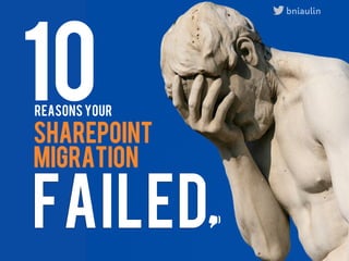10
                    bniaulin




REASONS your

sharepoint
migration

FAILED         
 