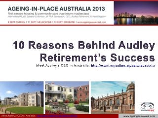 Meet Audley’s CEO in Australia: http://www.regonline.sg/aalw-australia www.ageingasiainvest.com
 
