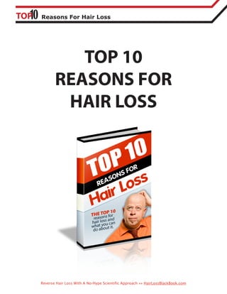 Reasons For Hair Loss




          TOP 10
       REASONS FOR
        HAIR LOSS




Reverse Hair Loss With A No-Hype Scientific Approach »» HairLossBlackBook.com
 