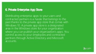 6. Private Enterprise App Store
Distributing enterprise apps to your users and
contracted partners is a hassle that belong...