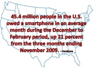 45.4 million people in the U.S. owed a smartphone in an average month during the December to February period, up 21 percen...