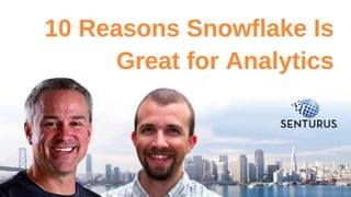 10 Reasons Snowflake
Is Great for Analytics
2
 