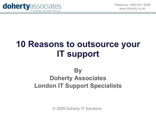 10 Reasons to outsource your IT support By Doherty Associates London IT Support Specialists 