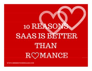 10 REASONS SAAS
IS BETTERTHAN
ROMANCEROMANCE
February E-Campaign
 