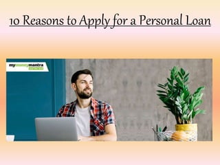 10 Reasons to Apply for a Personal Loan
 