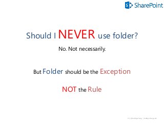 57 | @bobbyschang | bobbyschang.com
Should I NEVER use folder?
No. Not necessarily.
But Folder should be the Exception
NOT...