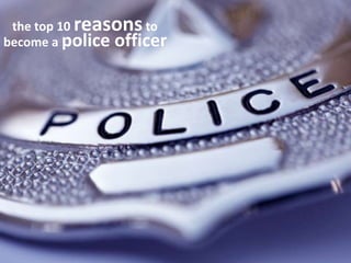 the top 10 reasons to become a police officer 