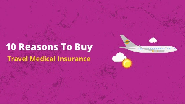 10 Reasons To Buy
Travel Medical Insurance
 