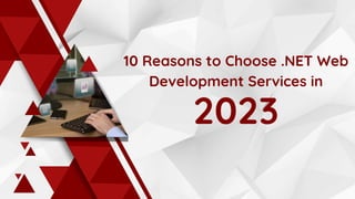 10 Reasons to Choose .NET Web
Development Services in
2023
 