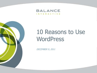 10 Reasons to Use
WordPress
DECEMBER 9, 2011
 