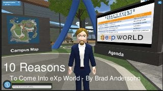 10 Reasons
To Come Into eXp World - By Brad Andersohn
 