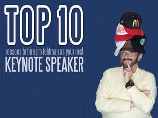 -10-
JIM CONNECTS WITH THE AUDIENCE
     He is consistently rated the best speaker at conferences
 