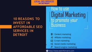 LOCAL SEO SERVICES
IN DETROIT
10 REASONS TO
INVEST IN
AFFORDABLE SEO
SERVICES IN
DETROIT
 