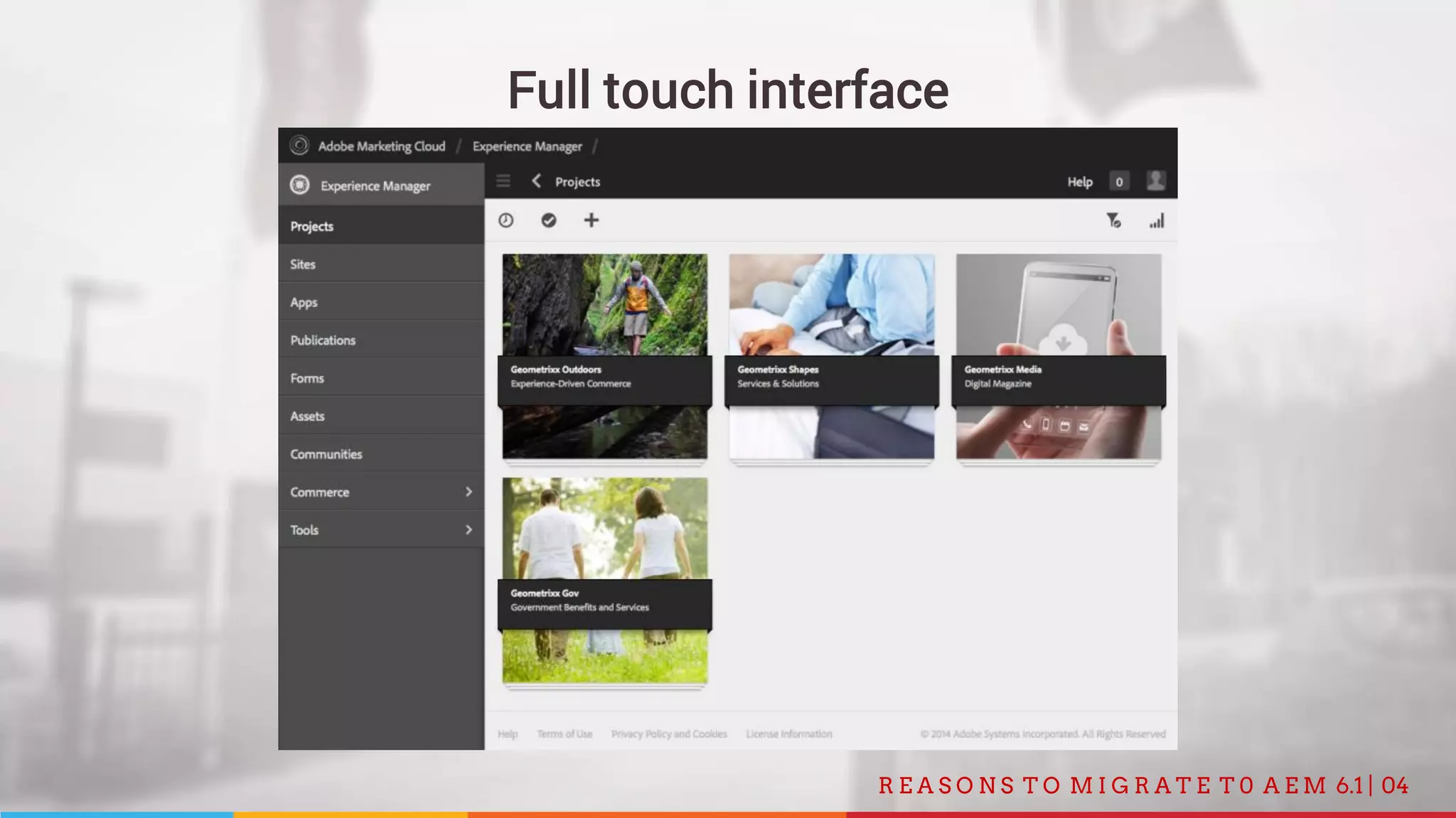 04R E A S O N S T O M I G R A T E T 0 A E M 6.1 |
Full touch interface
 
