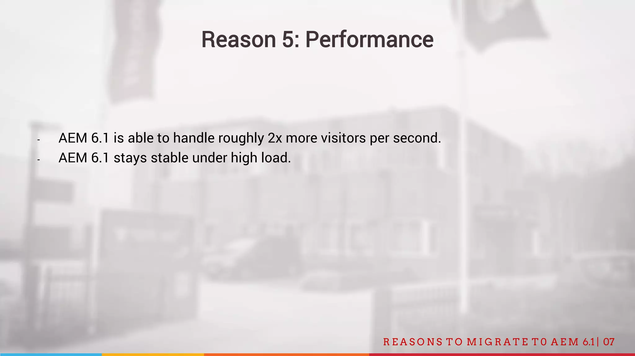 07R E A S O N S T O M I G R A T E T 0 A E M 6.1 |
Reason 5: Performance
- AEM 6.1 is able to handle roughly 2x more visitors per second.
- AEM 6.1 stays stable under high load.
 
