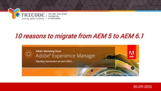 10 reasons to migrate from AEM 5 to AEM 6.1
30-09-2015
 