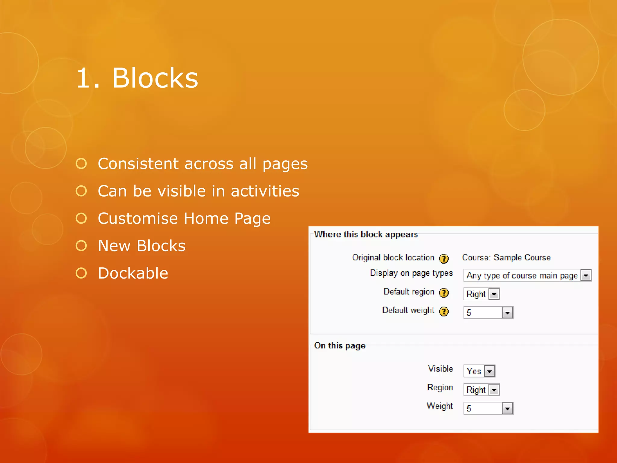 1. Blocks
Consistent across all pages
Can be visible in activities
Customise Home Page
New Blocks
Dockable