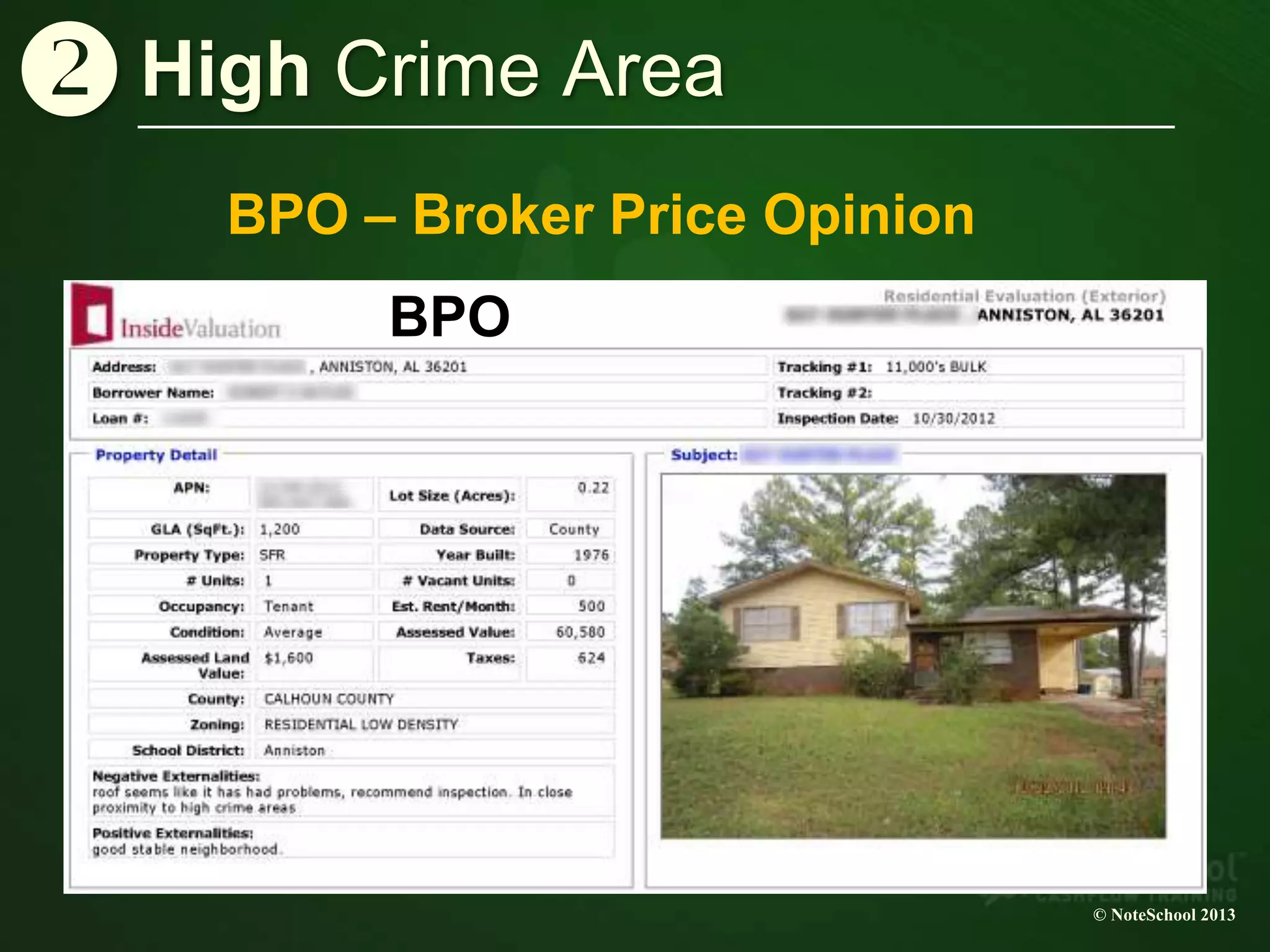 High Crime Area
© NoteSchool 2013
BPO
v
BPO – Broker Price Opinion
 