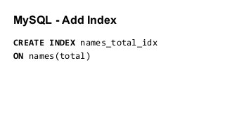 MySQL - Add Index
CREATE INDEX names_total_idx
ON names(total)
 