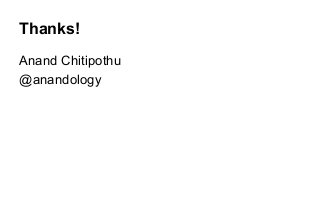 Thanks!
Anand Chitipothu
@anandology
 