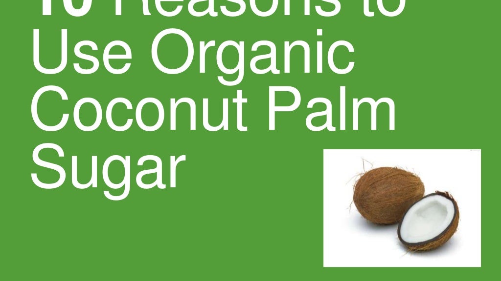 10 Reasons to Use Organic Coconut Palm Sugar