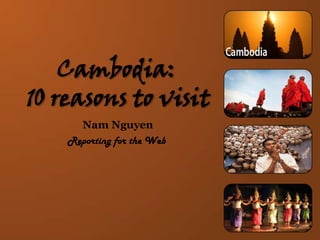 Cambodia:10 reasons to visit Nam Nguyen Reporting for the Web 