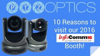 10 Reasons to
visit our 2016
InfoComm
Booth!
 