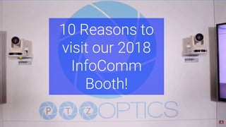 10 Reasons to
visit our 2018
InfoComm
Booth!
 