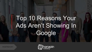 1
www.dublindesign.com
Top 10 Reasons Your
Ads Aren’t Showing In
Google
HOSTED BY:
 