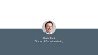 Kester Ford
Director of Product Marketing
 